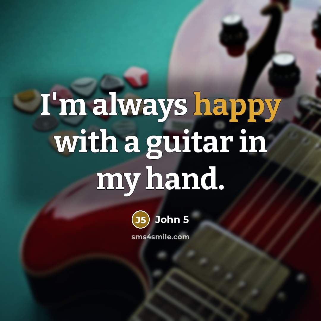 “I'm always happy with a guitar in my hand.…” quote by John 5