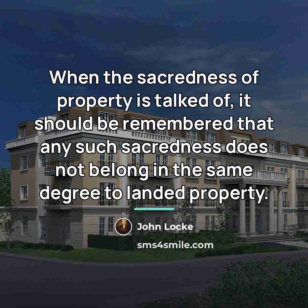 “When the sacredness of property is talked of, it should…” quote by John Locke