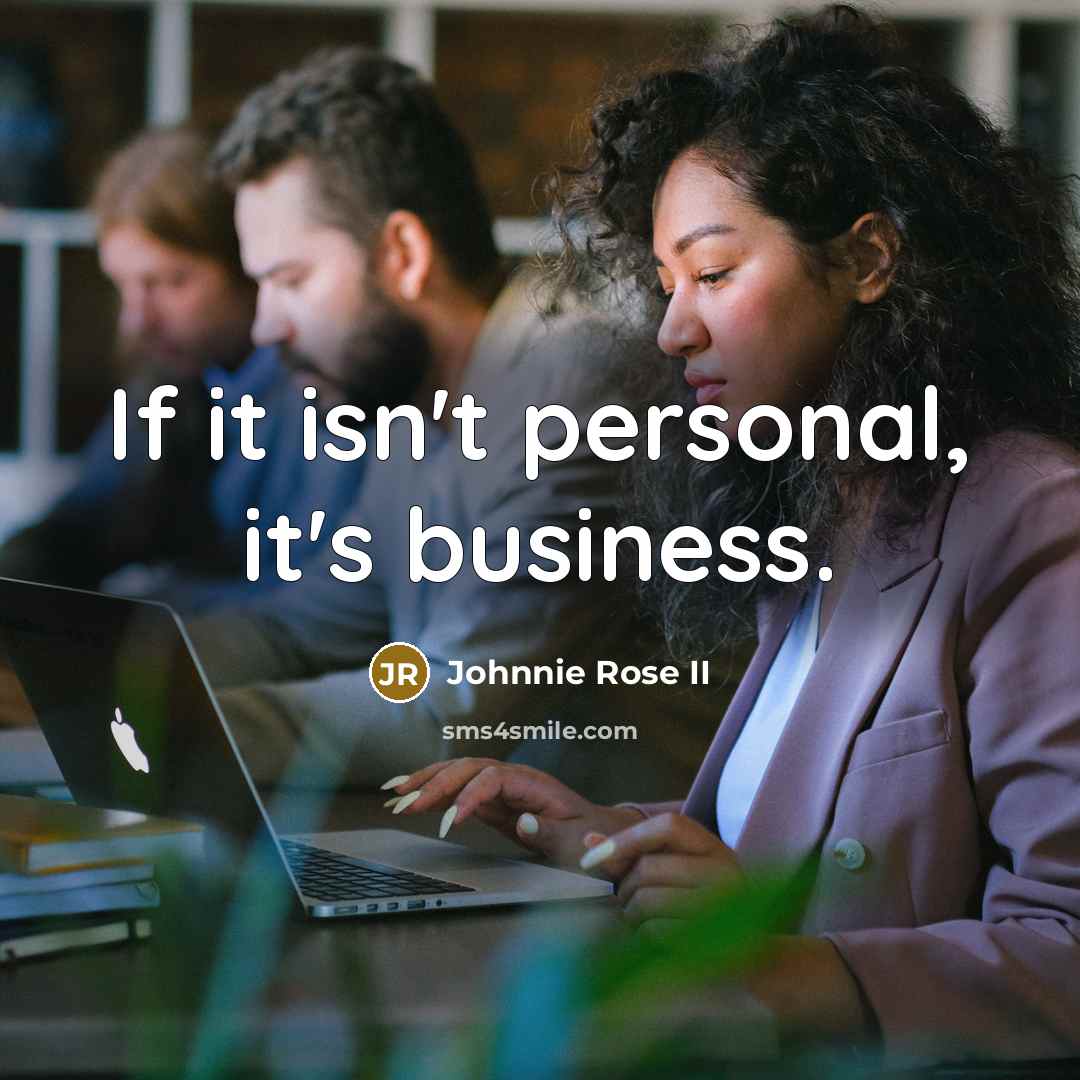 “If it isn't personal, it's business.…” quote by Johnnie Rose II