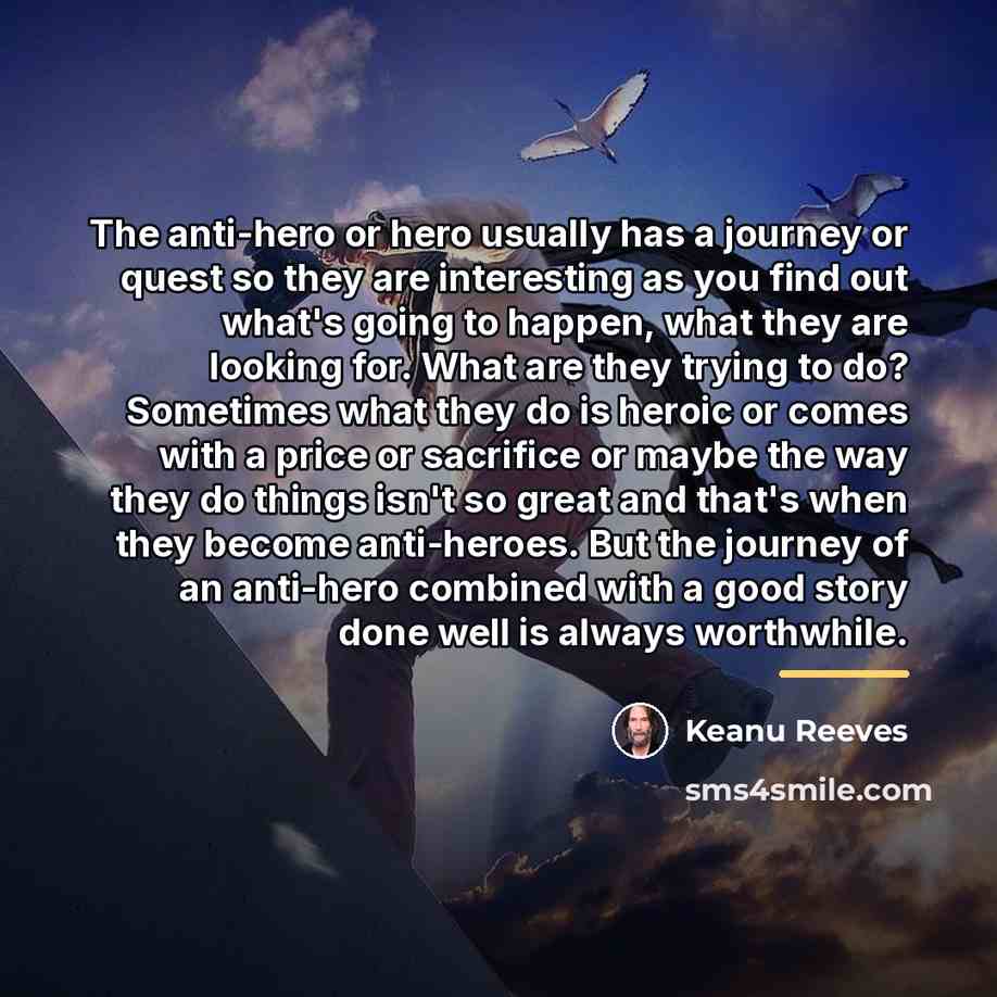 “The anti-hero or hero usually has a journey or quest…” quote by Keanu Reeves