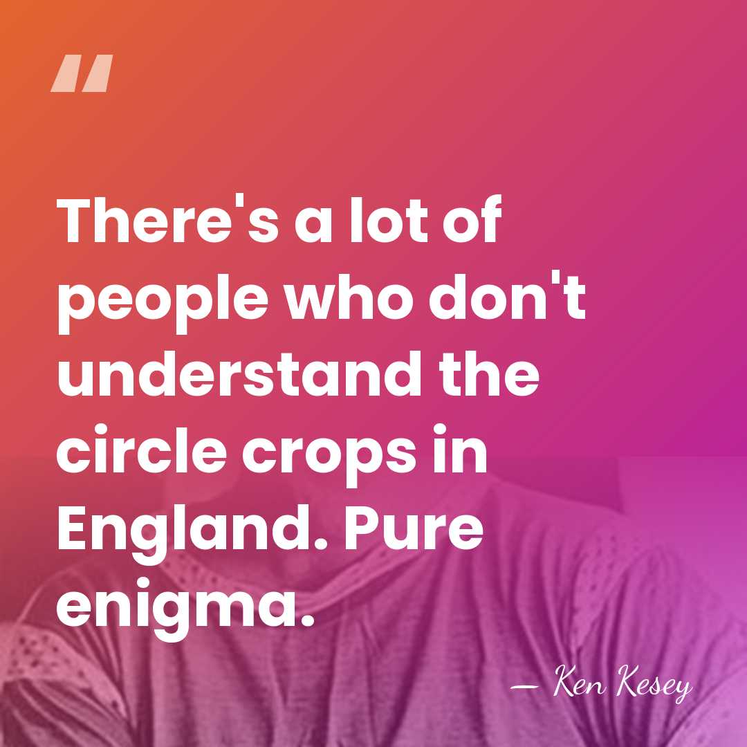 There's a lot of people who don't understand the circle crops in&hellip; - Ken Kesey