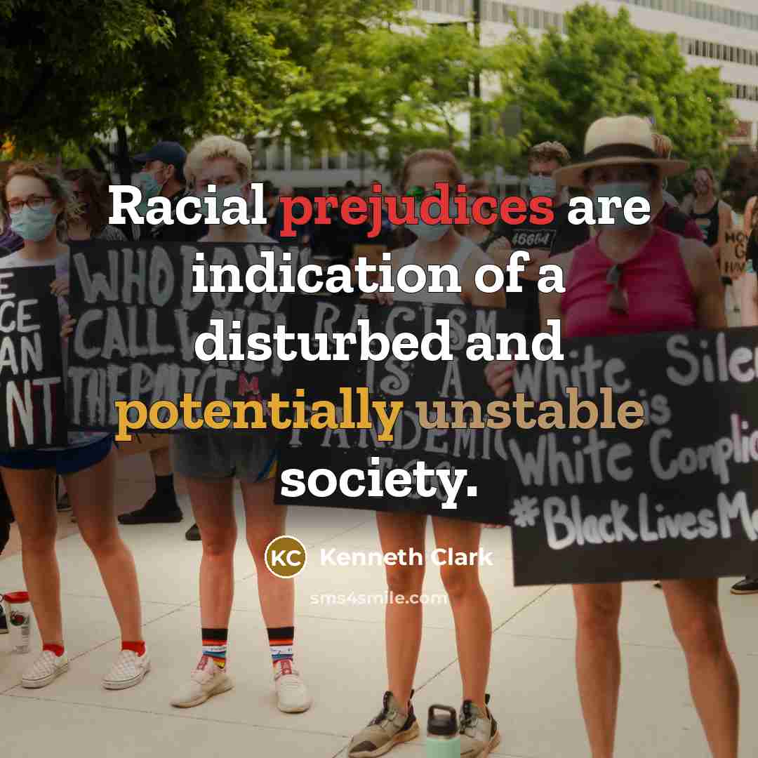 “Racial prejudices are indication of a disturbed and potentially unstable…” quote by Kenneth Clark