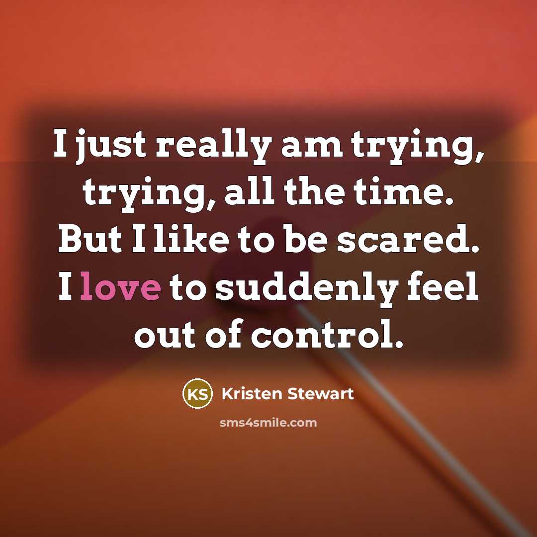 “I just really am trying, trying, all the time. But…” quote by Kristen Stewart