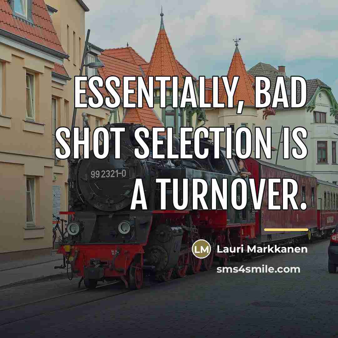 “Essentially, bad shot selection is a turnover.…” quote by Lauri Markkanen