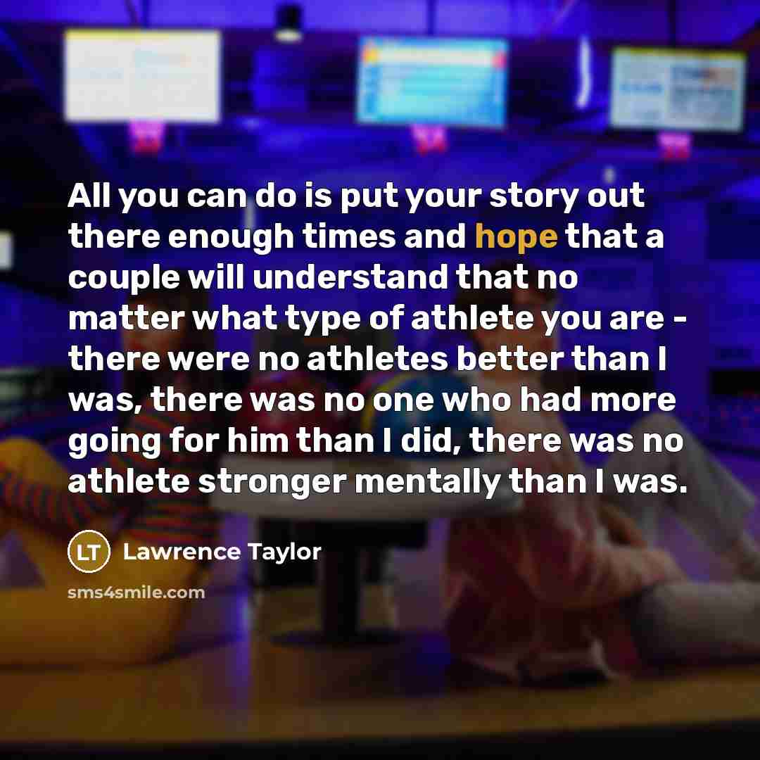 “All you can do is put your story out there…” quote by Lawrence Taylor