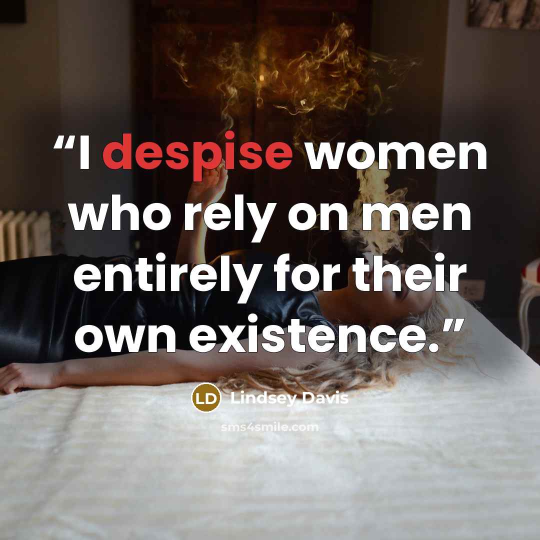 “I despise women who rely on men entirely for their own existence.” quote by Lindsey Davis