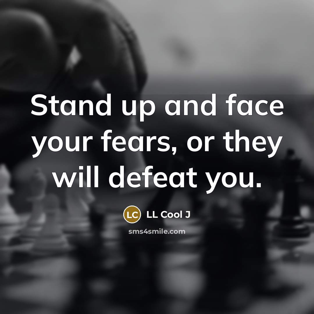 “Stand up and face your fears, or they will defeat…” quote by LL Cool J