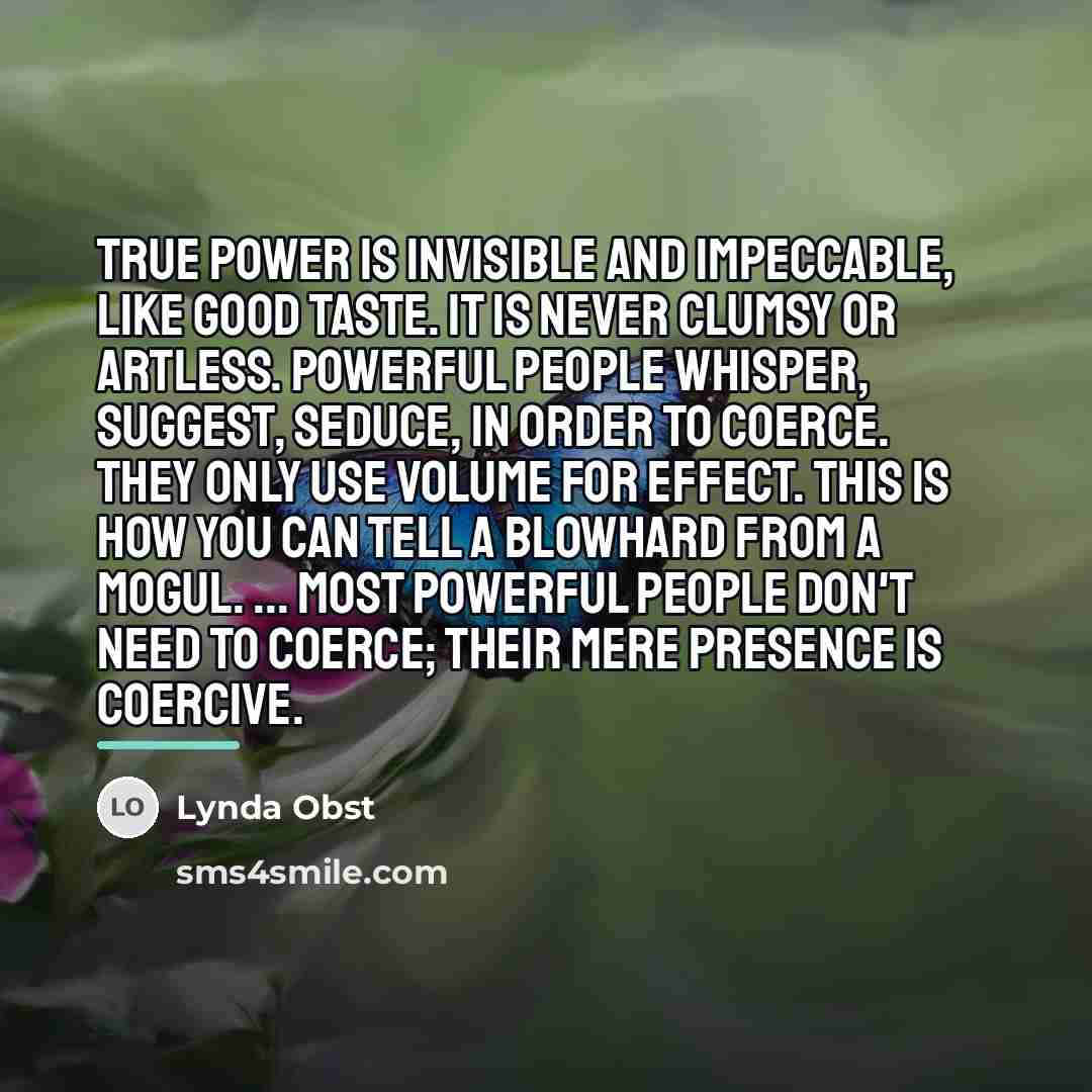 “True power is invisible and impeccable, like good taste. It…” quote by Lynda Obst