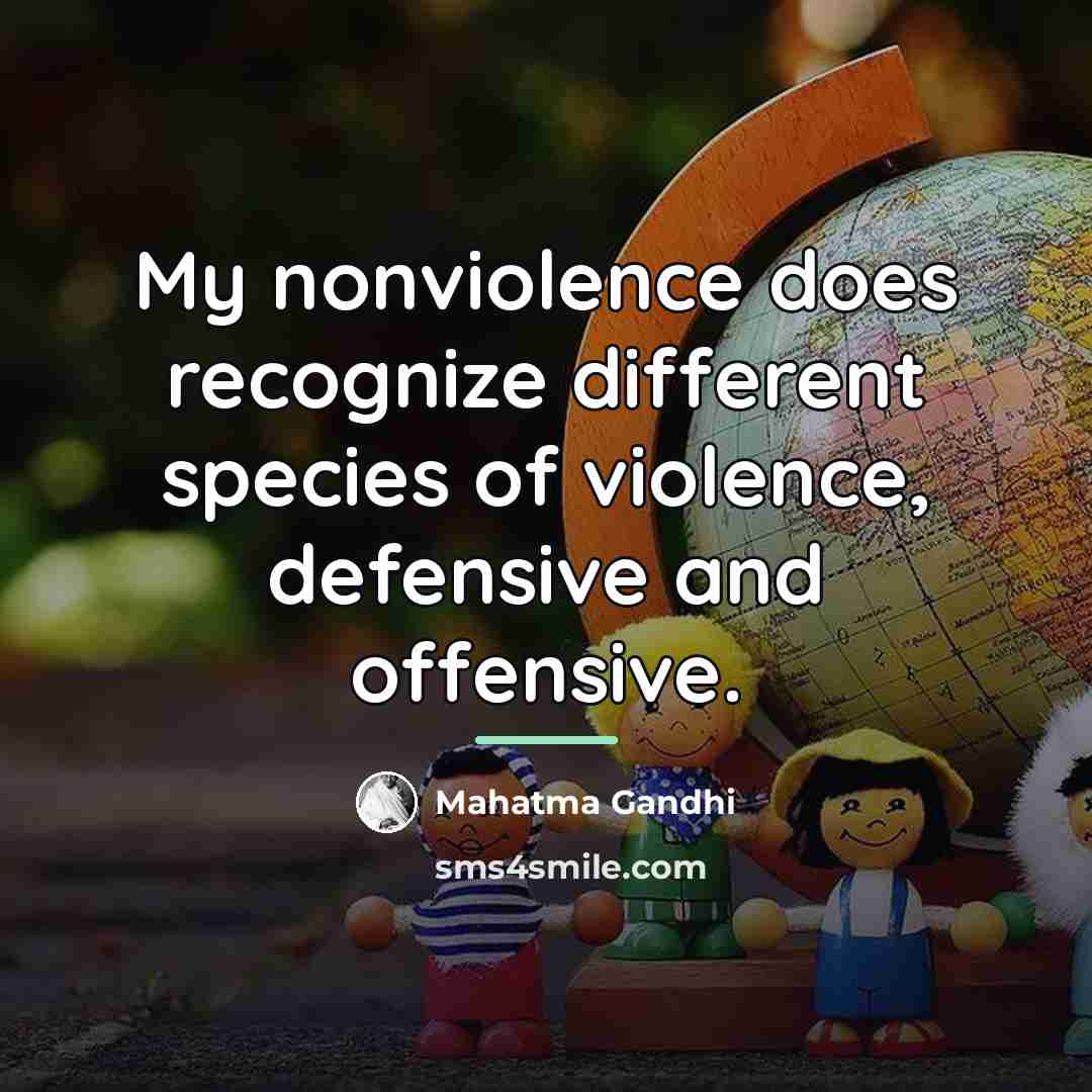 “My nonviolence does recognize different species of violence, defensive and…” quote by Mahatma Gandhi