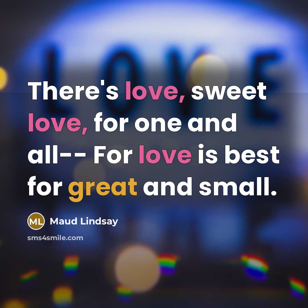 “There's love, sweet love, for one and all-- For love…” quote by Maud Lindsay