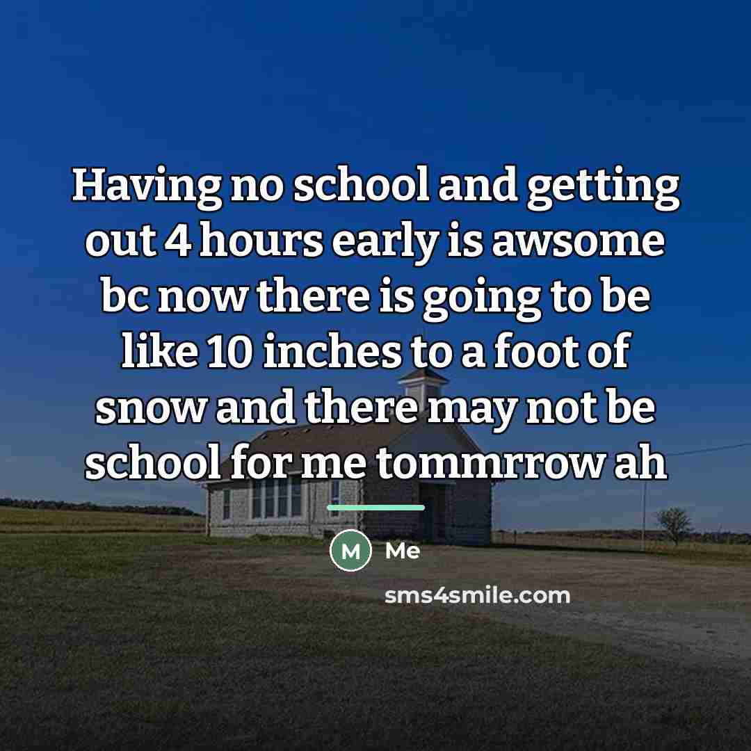 “Having no school and getting out 4 hours early is…” quote by Me