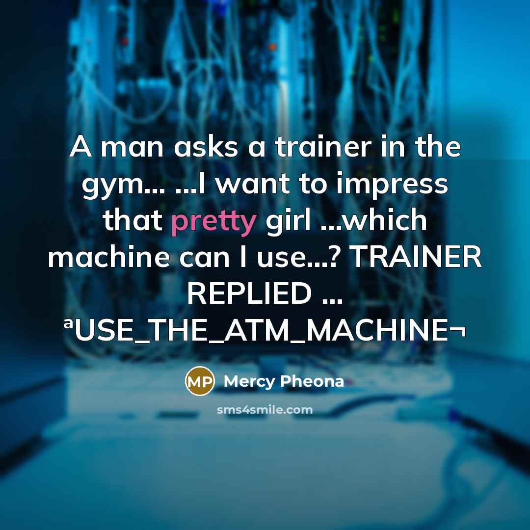 “A man asks a trainer in the gym...... ...I want…” quote by Mercy Pheona