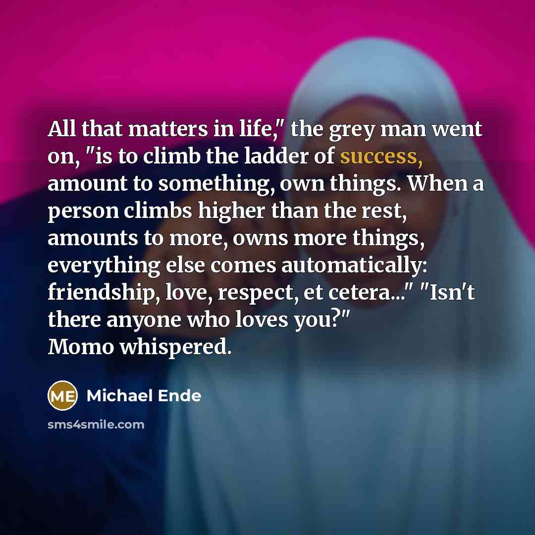 “All that matters in life," the grey man went on,…” quote by Michael Ende