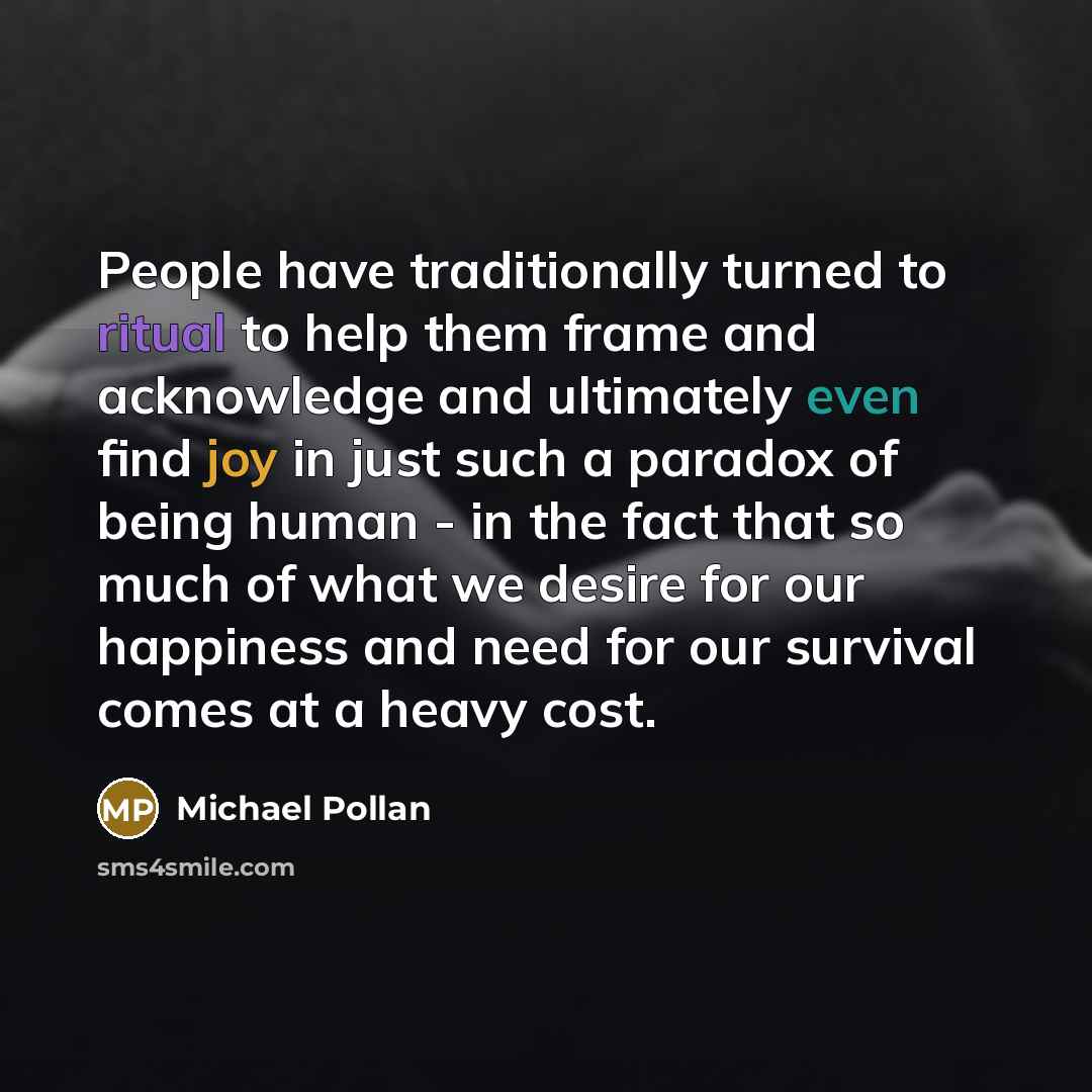 “People have traditionally turned to ritual to help them frame…” quote by Michael Pollan