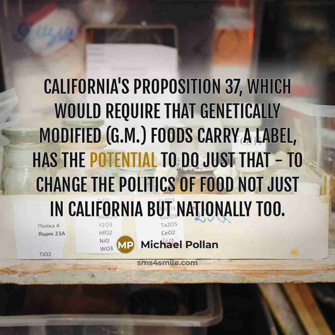 “California's Proposition 37, which would require that genetically modified (G.M.)…” quote by Michael Pollan
