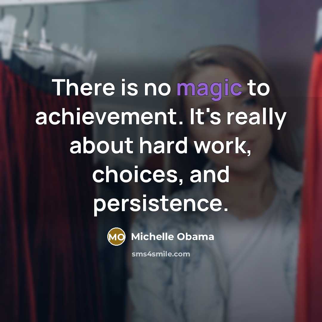 “There is no magic to achievement. It's really about hard…” quote by Michelle Obama