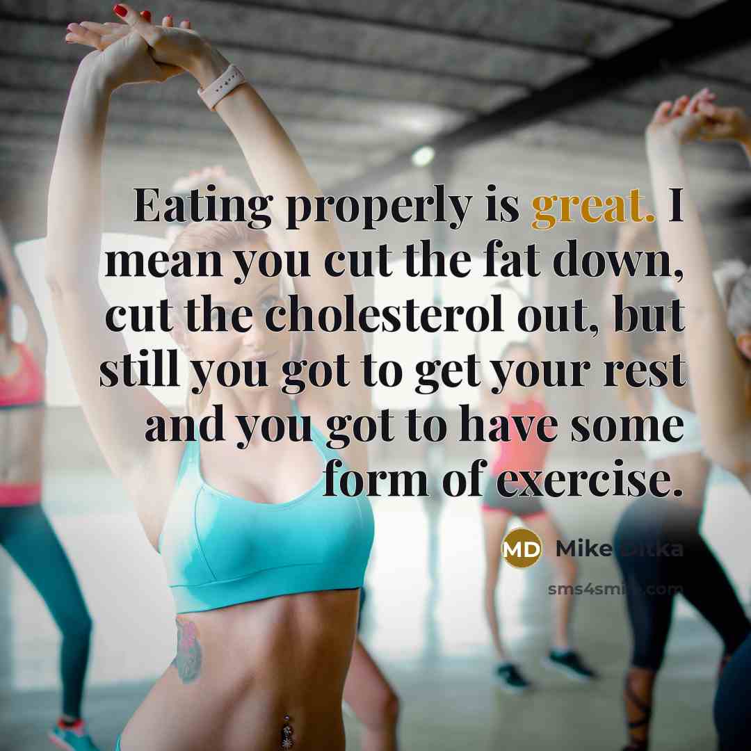 “Eating properly is great. I mean you cut the fat…” quote by Mike Ditka