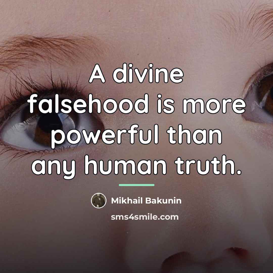 “A divine falsehood is more powerful than any human truth.…” quote by Mikhail Bakunin
