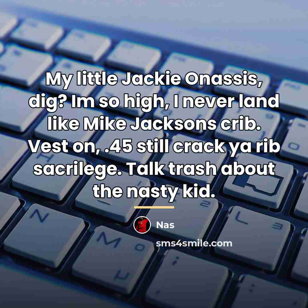 “My little Jackie Onassis, dig? Im so high, I never…” quote by Nas