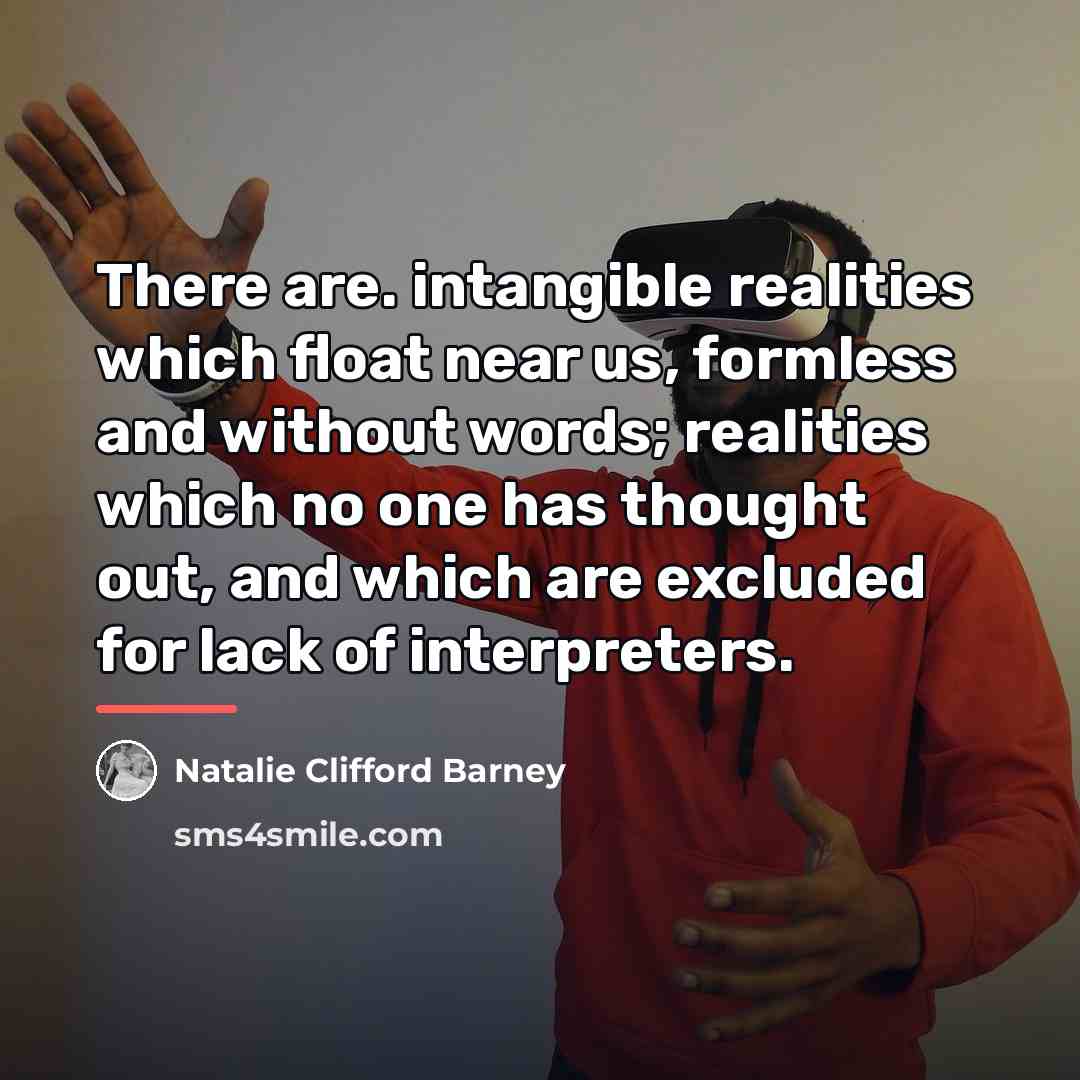 “There are. intangible realities which float near us, formless and…” quote by Natalie Clifford Barney