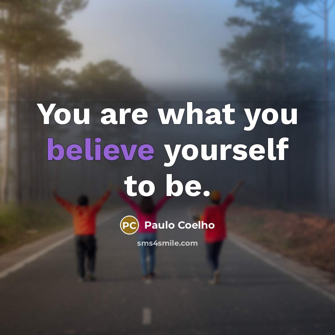 “You are what you believe yourself to be.” quote by Paulo Coelho