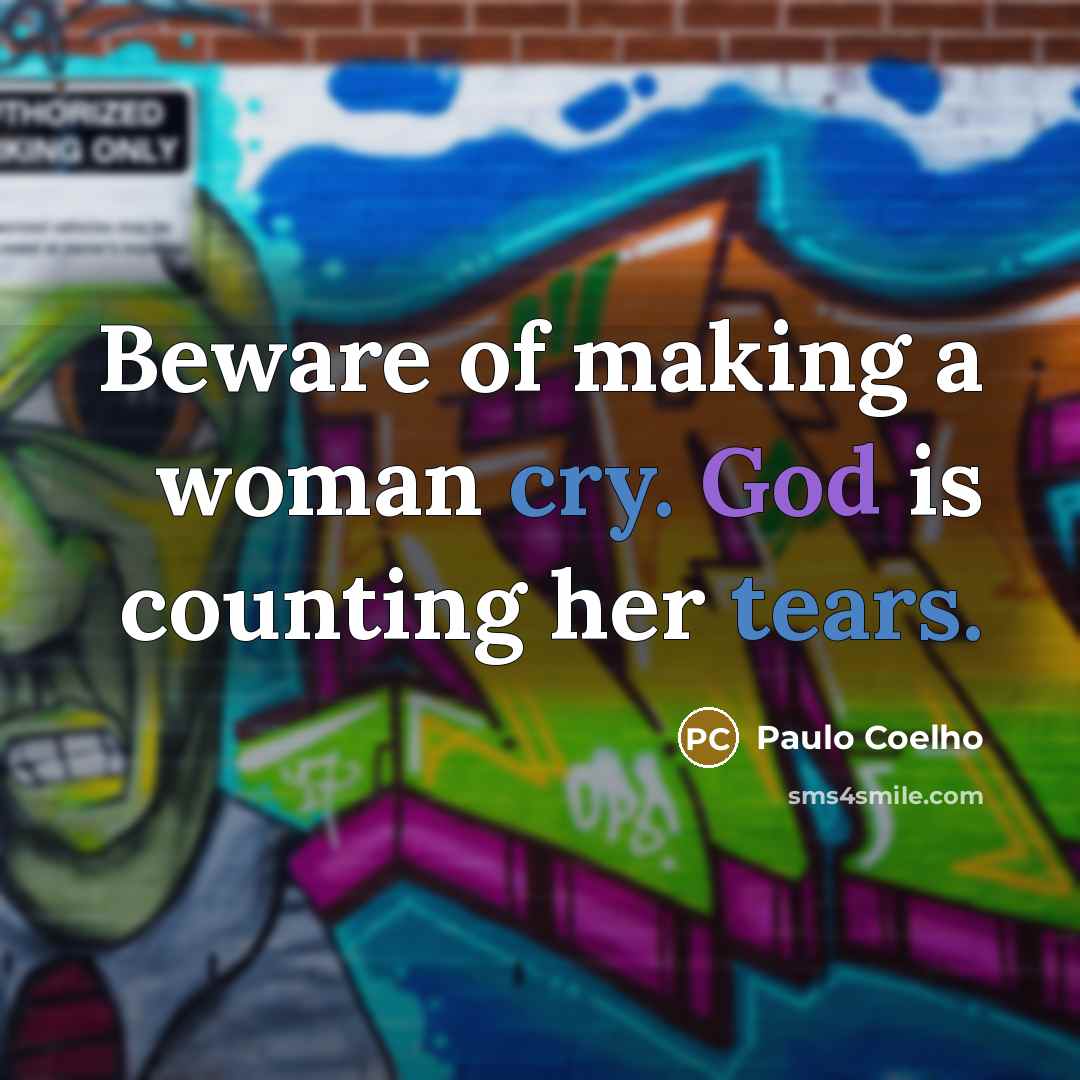 “Beware of making a woman cry. God is counting her…” quote by Paulo Coelho