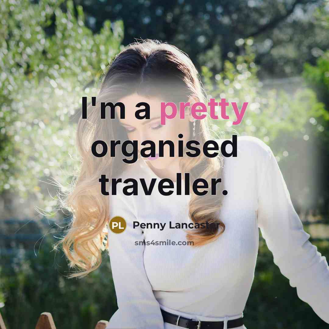 “I'm a pretty organised traveller.…” quote by Penny Lancaster