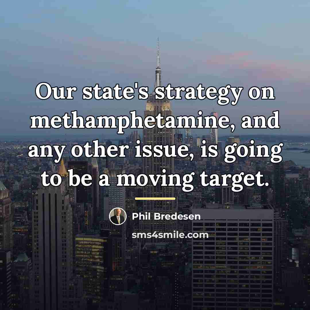 “Our state's strategy on methamphetamine, and any other issue, is…” quote by Phil Bredesen