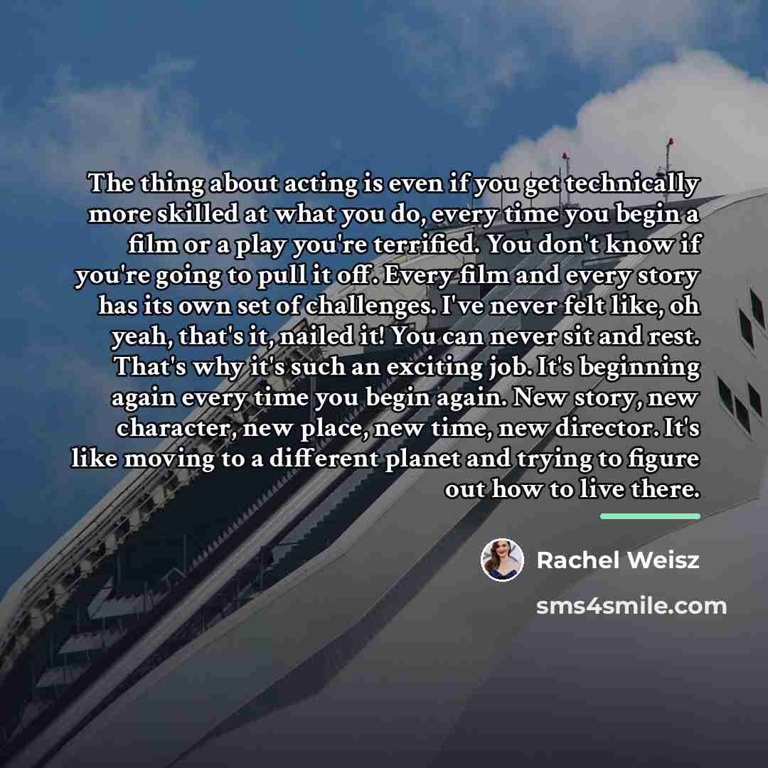 “The thing about acting is even if you get technically…” quote by Rachel Weisz