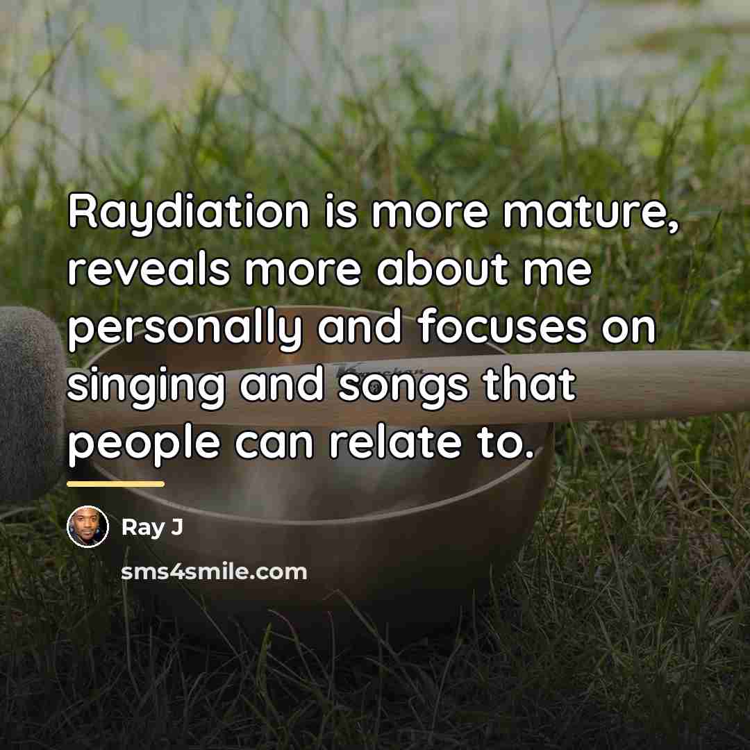 “Raydiation is more mature, reveals more about me personally and…” quote by Ray J