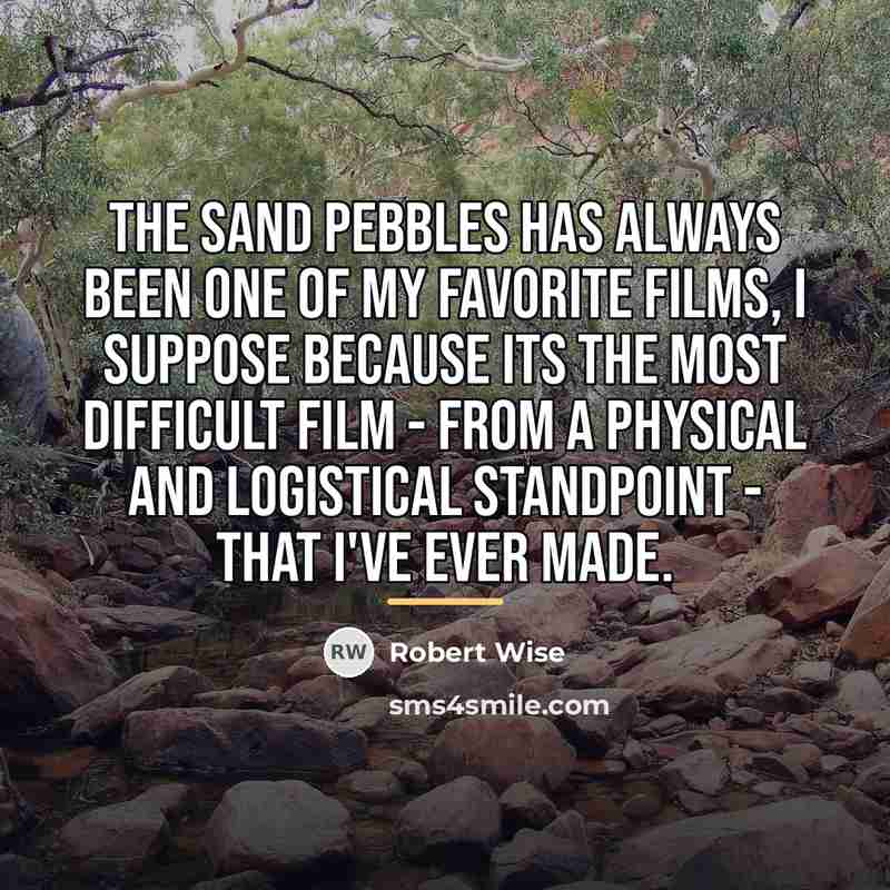 “The Sand Pebbles has always been one of my favorite…” quote by Robert Wise