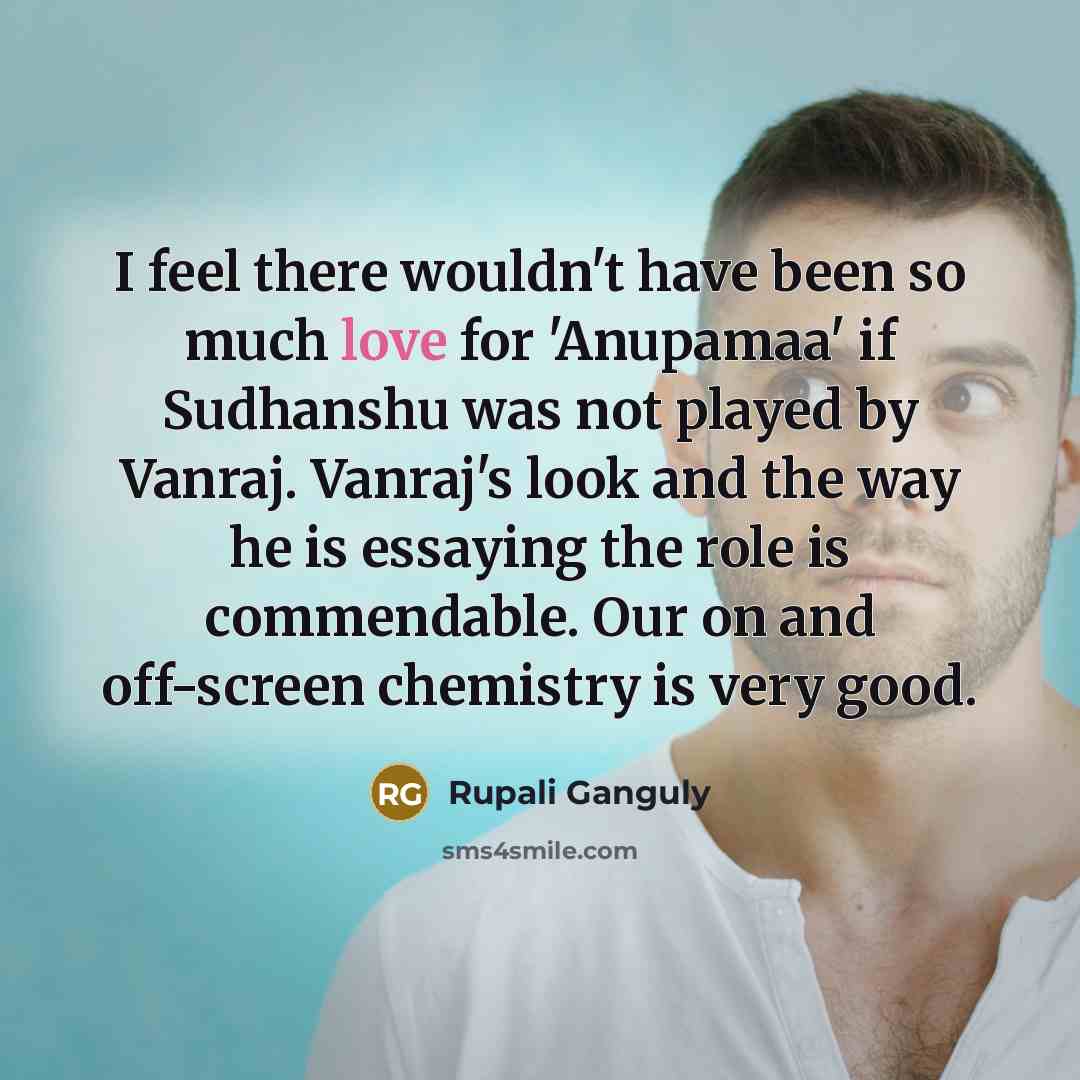“I feel there wouldn't have been so much love for…” quote by Rupali Ganguly