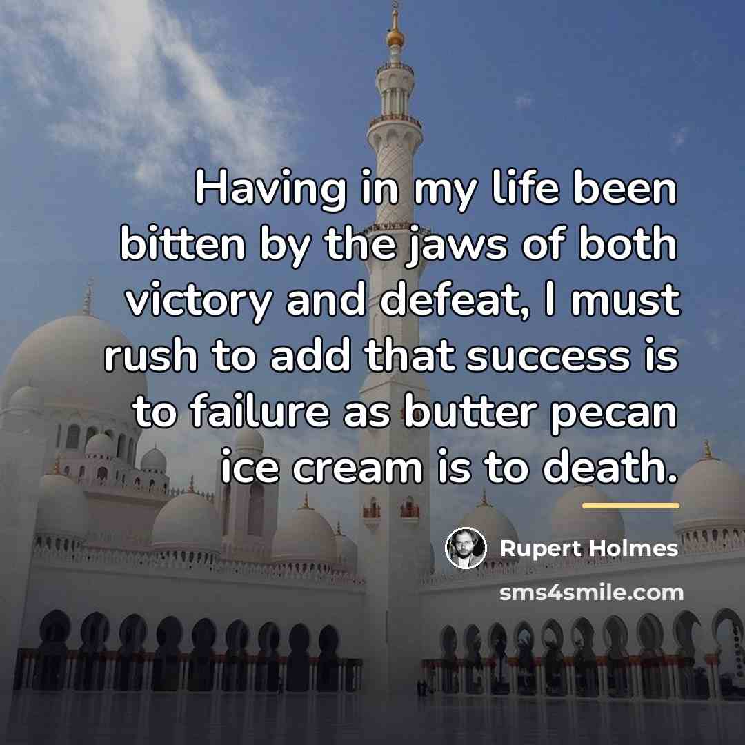 “Having in my life been bitten by the jaws of…” quote by Rupert Holmes