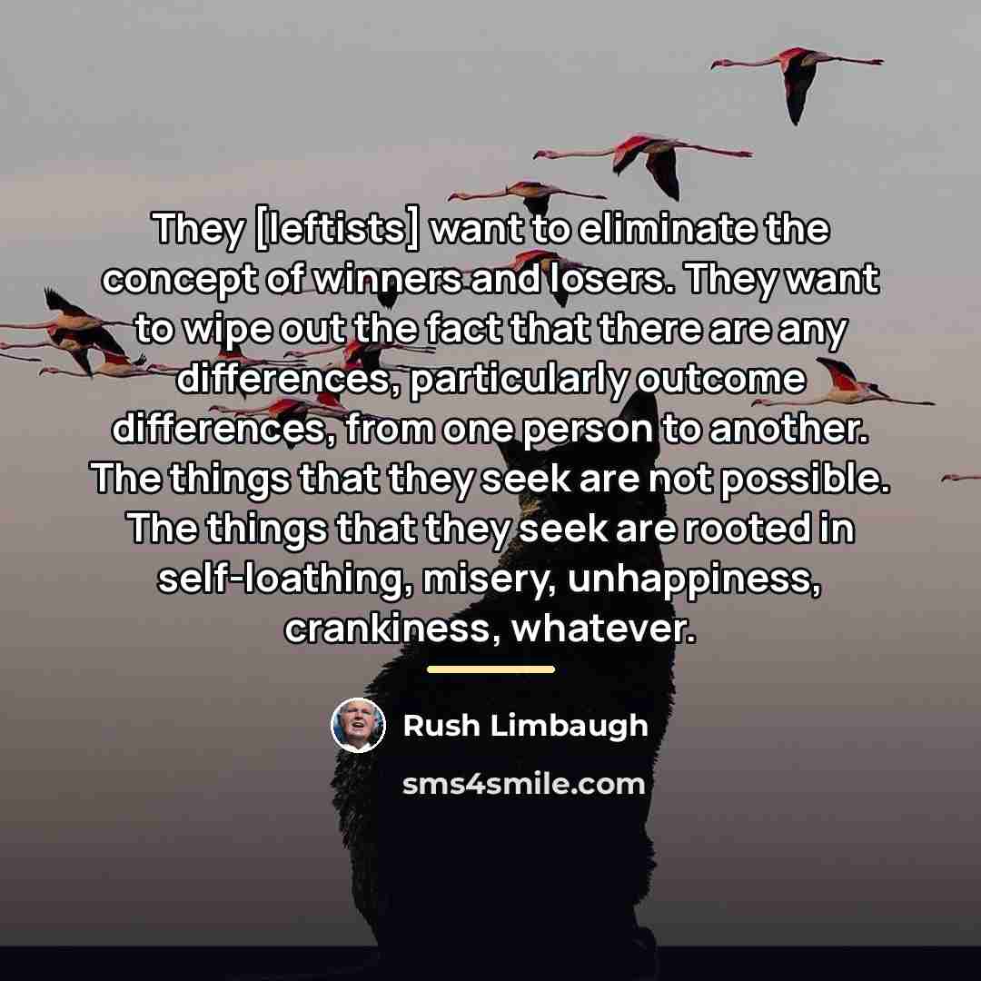 “They [leftists] want to eliminate the concept of winners and…” quote by Rush Limbaugh