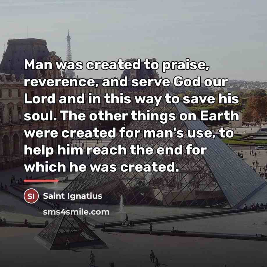 “Man was created to praise, reverence, and serve God our…” quote by Saint Ignatius