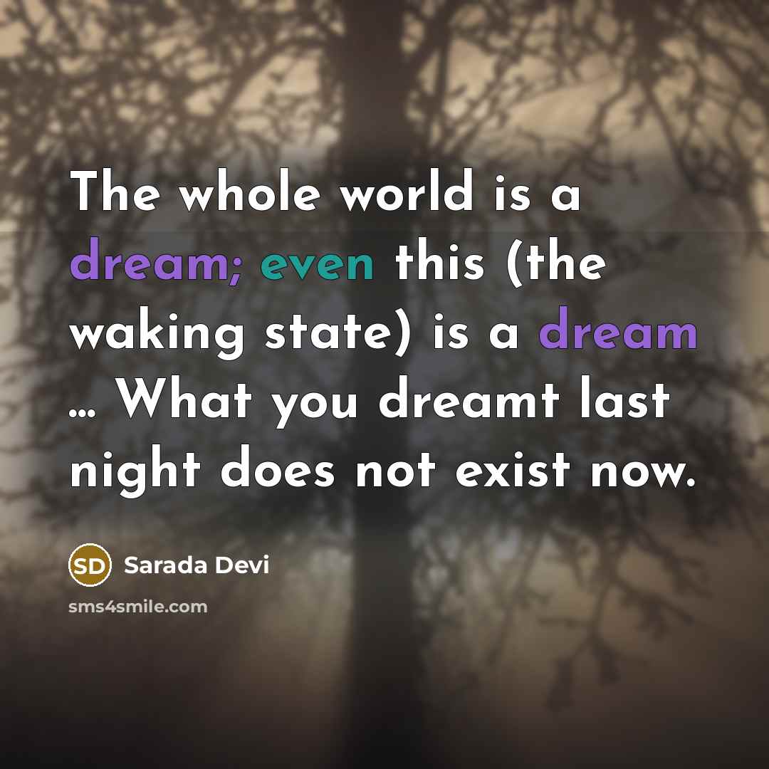 “The whole world is a dream; even this (the waking…” quote by Sarada Devi