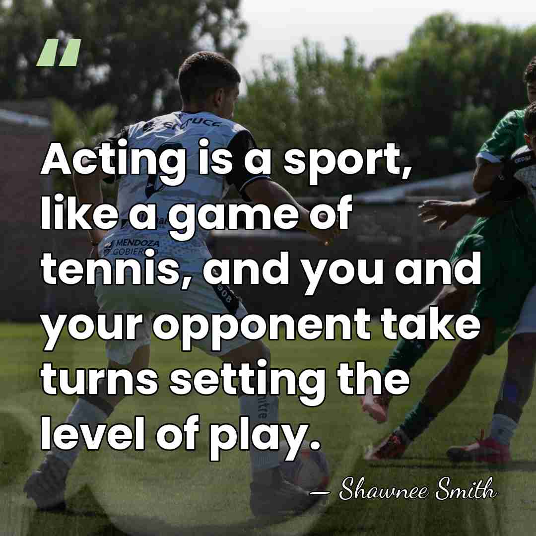 Acting is a sport, like a game of tennis, and you and&hellip; - Shawnee Smith