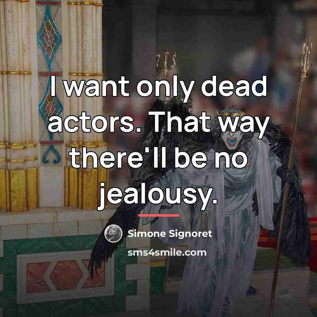 “I want only dead actors. That way there'll be no…” quote by Simone Signoret