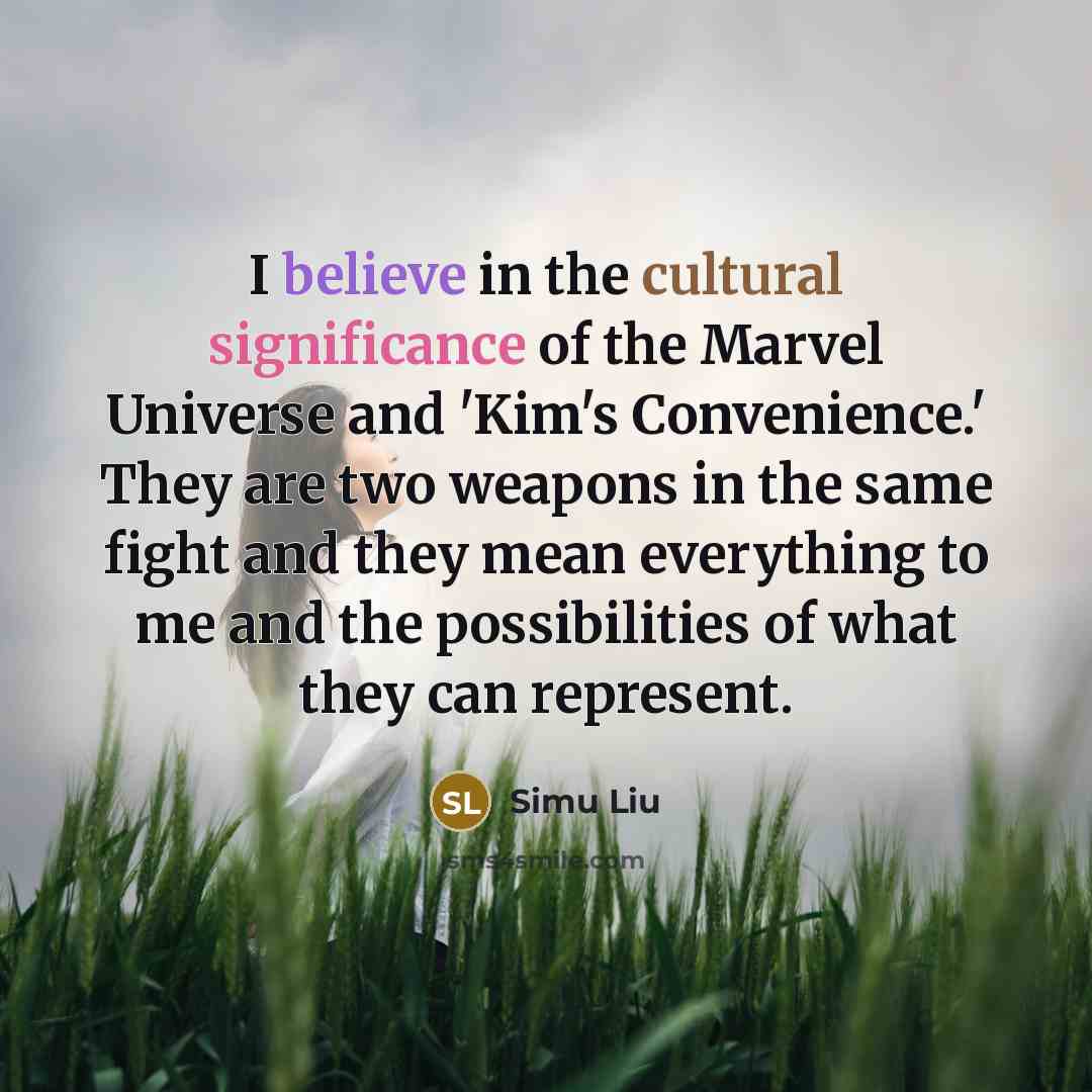 “I believe in the cultural significance of the Marvel Universe…” quote by Simu Liu