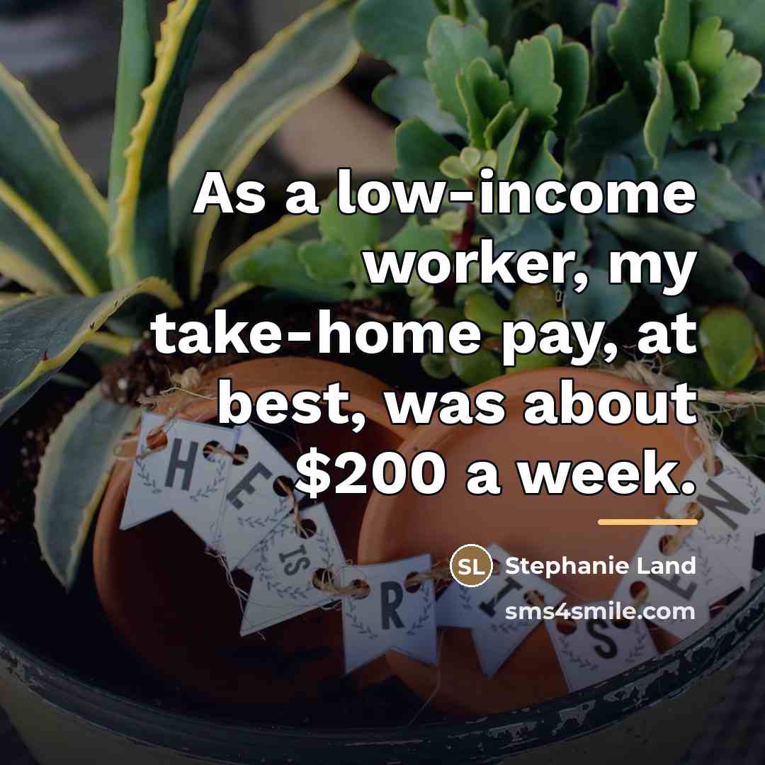 “As a low-income worker, my take-home pay, at best, was…” quote by Stephanie Land