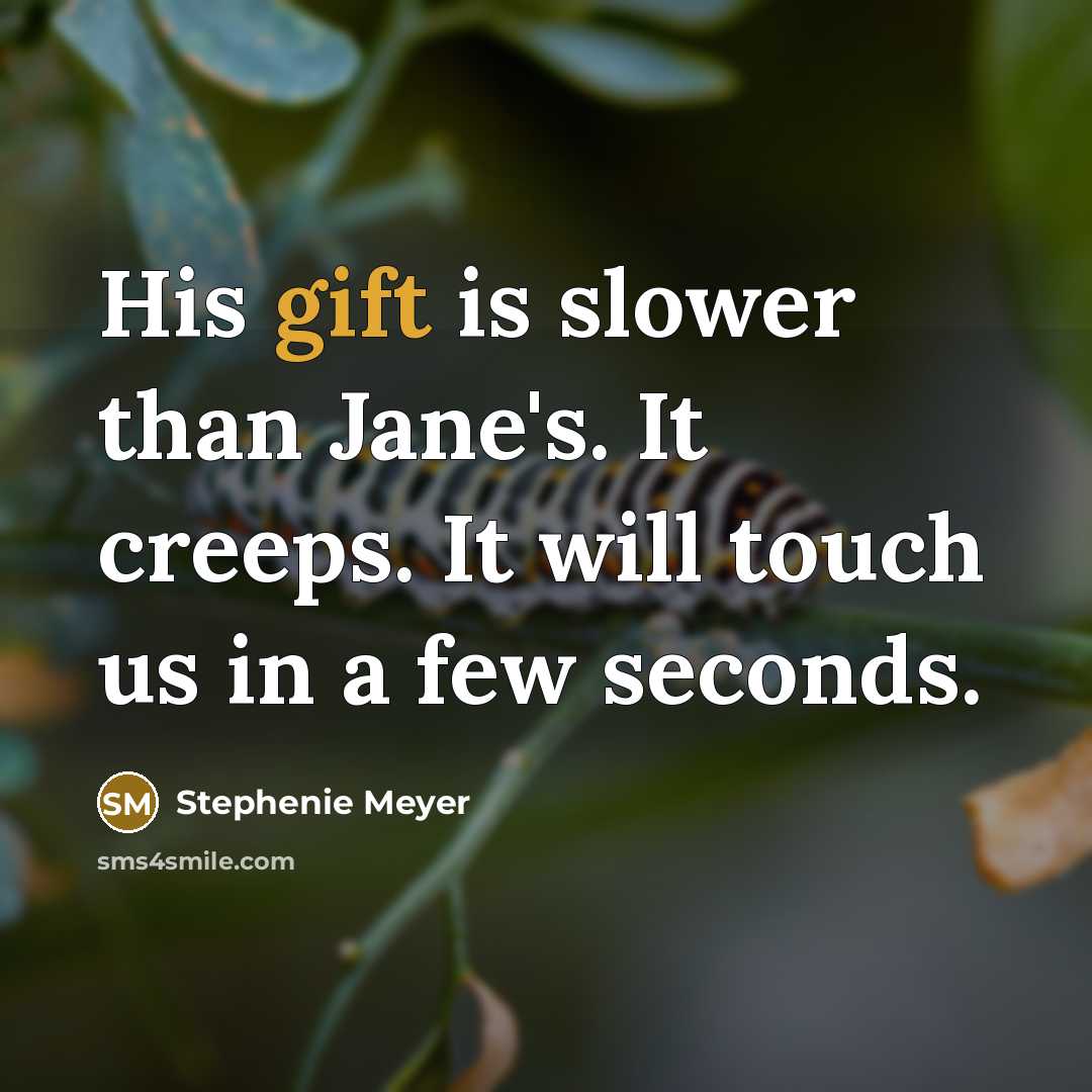 “His gift is slower than Jane's. It creeps. It will…” quote by Stephenie Meyer