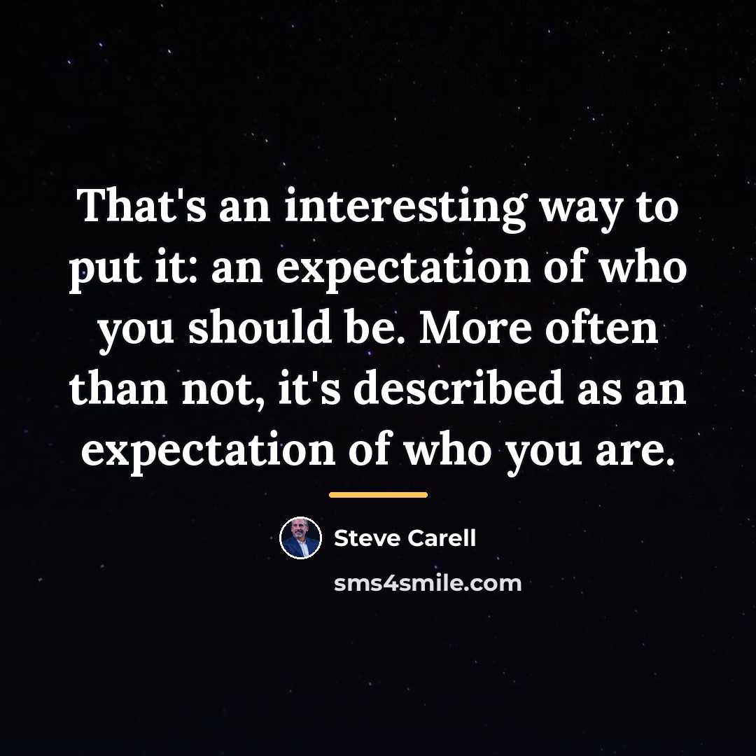 “That's an interesting way to put it: an expectation of…” quote by Steve Carell