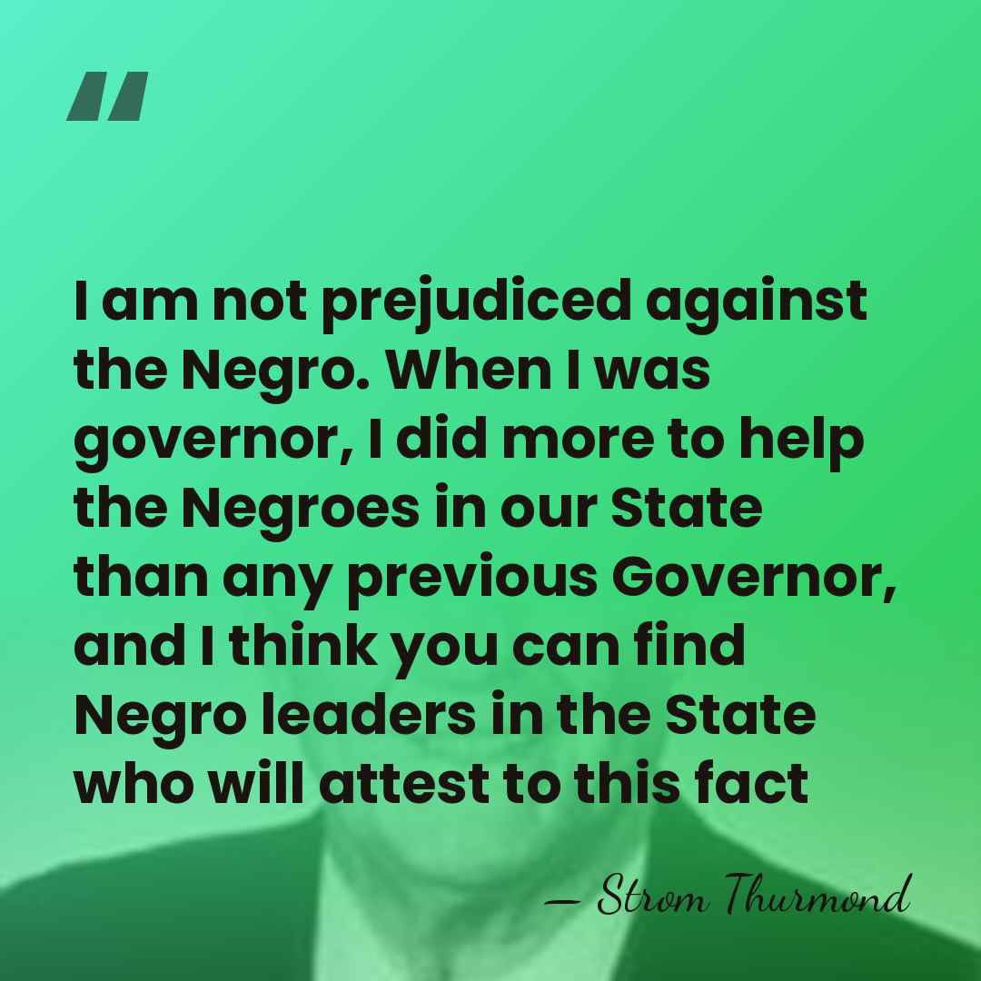 I am not prejudiced against the Negro. When I was governor, I&hellip; - Strom Thurmond