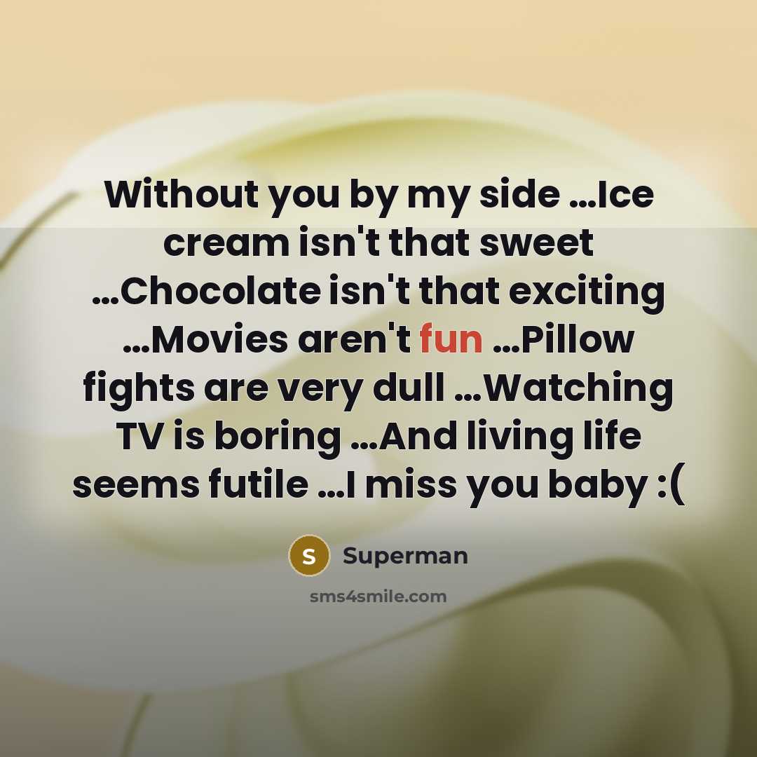 “Without you by my side .......Ice cream isn't that sweet…” quote by Superman