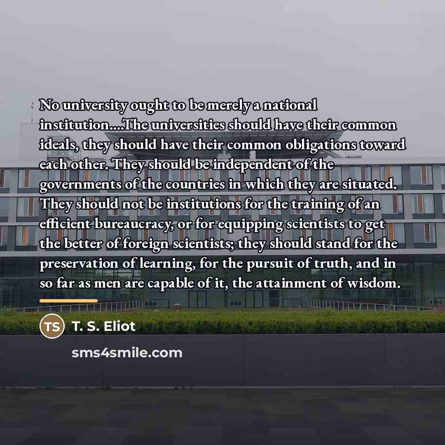 “No university ought to be merely a national institution....The universities…” quote by T. S. Eliot