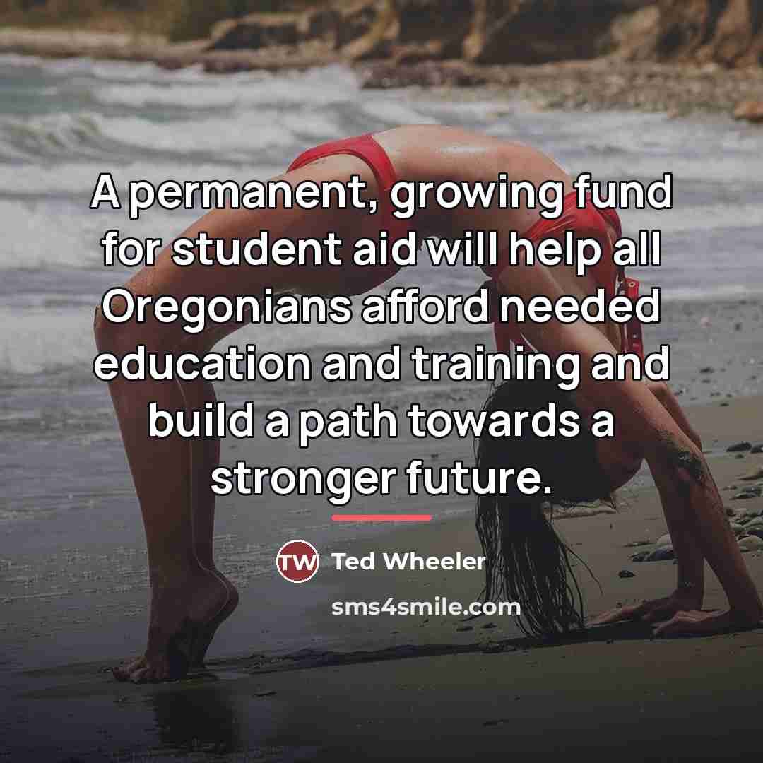 “A permanent, growing fund for student aid will help all…” quote by Ted Wheeler