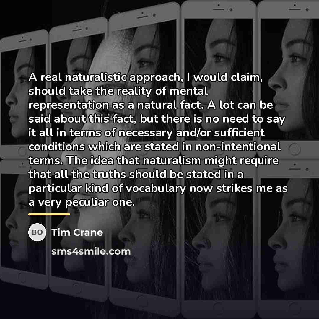 “A real naturalistic approach, I would claim, should take the…” quote by Tim Crane