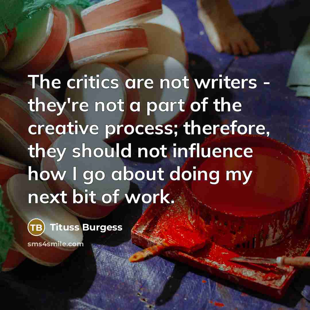 “The critics are not writers - they're not a part…” quote by Tituss Burgess