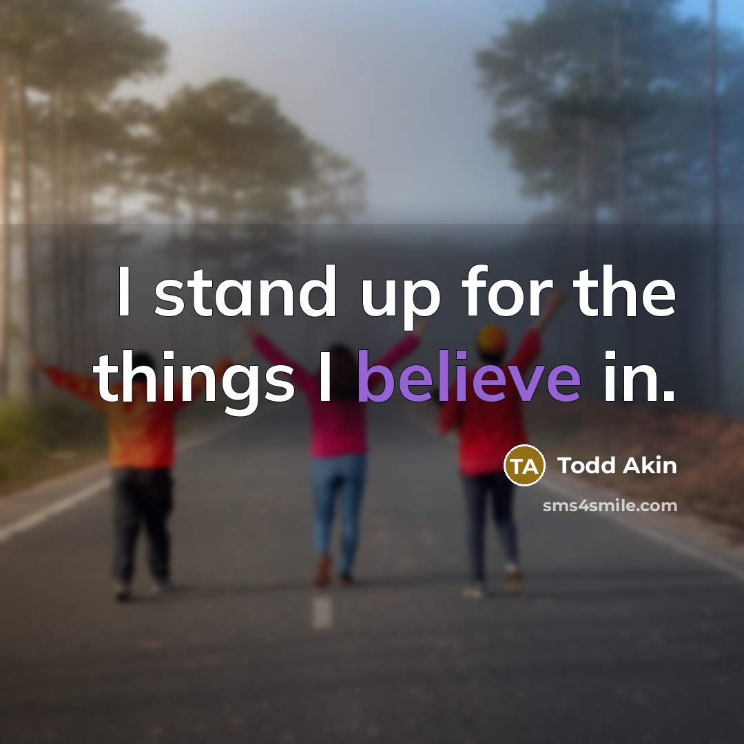 “I stand up for the things I believe in.…” quote by Todd Akin