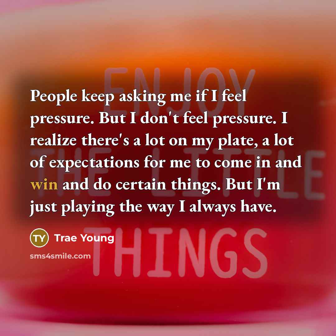 “People keep asking me if I feel pressure. But I…” quote by Trae Young
